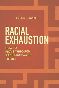Racial Exhaustion: How to Move Through Racism the Wake of DEI
