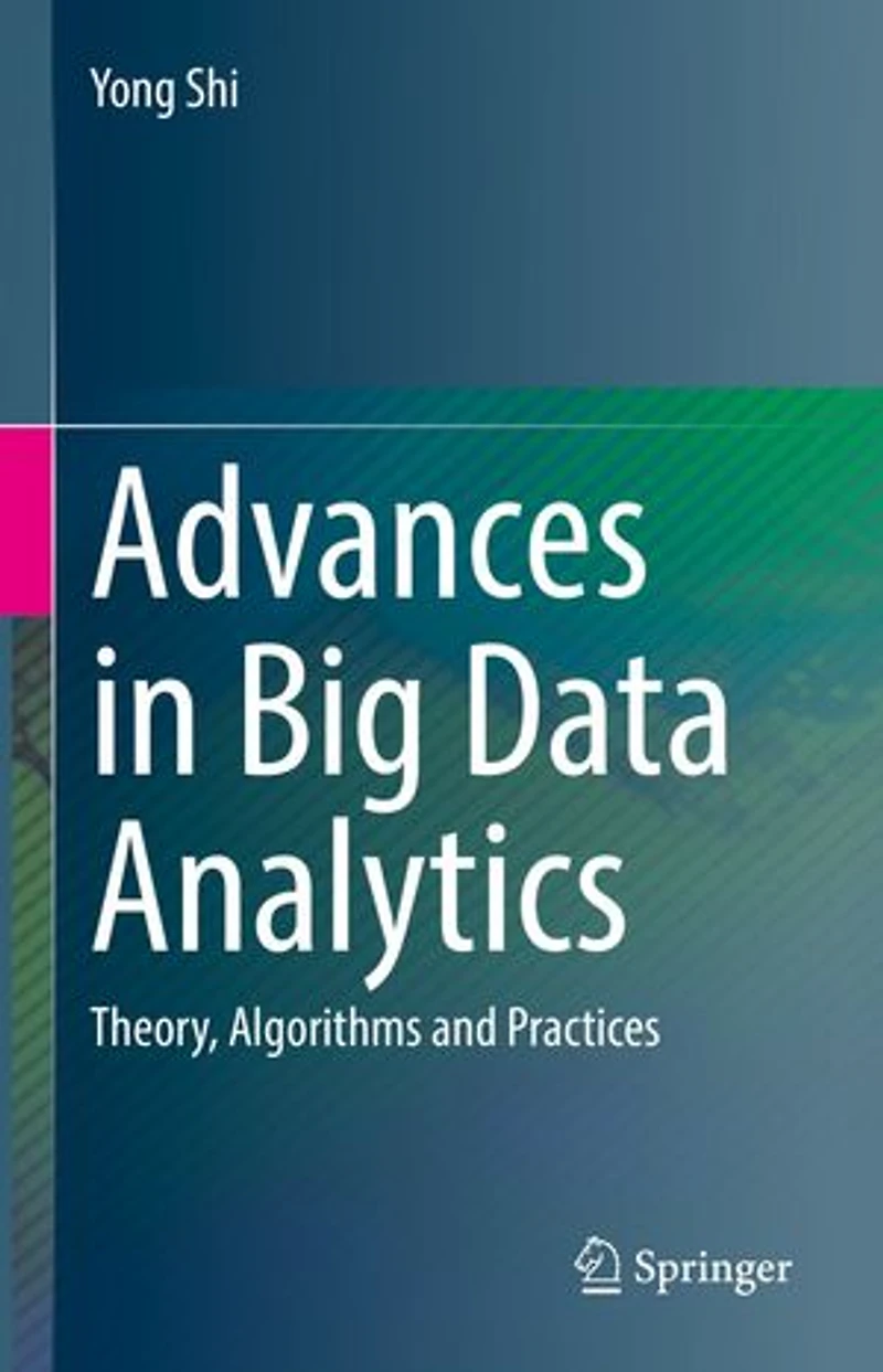 Advances Big Data Analytics: Theory, Algorithms And Practices