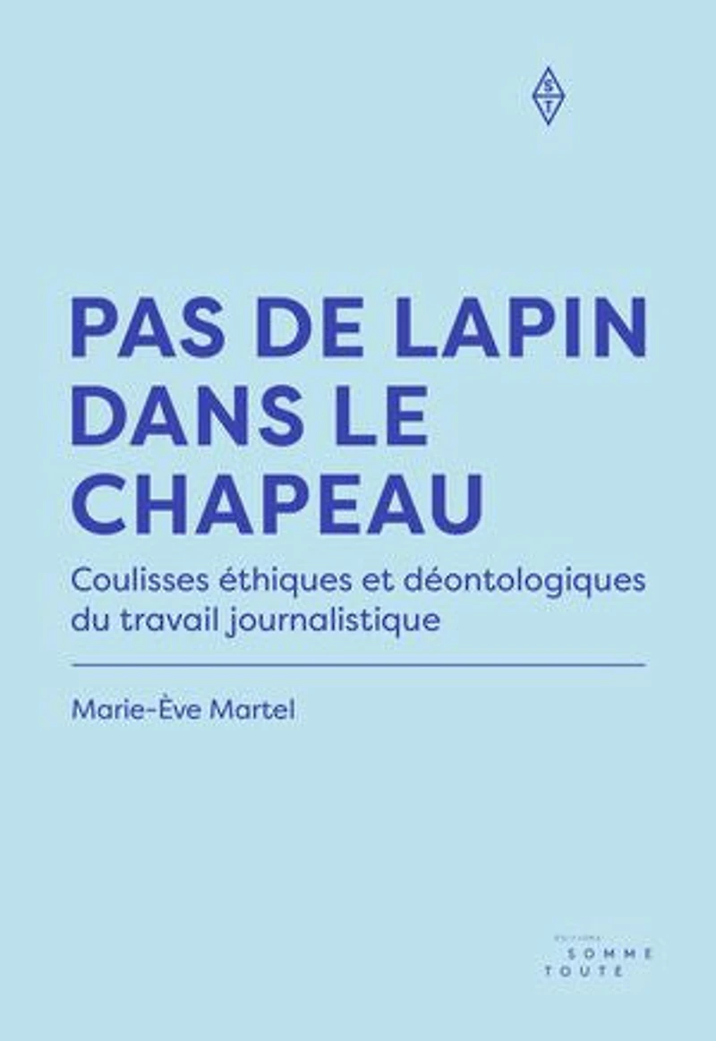 Pas de lapin dans le chapeau: Coulisses éthiques et déontologiques du travail journalistique