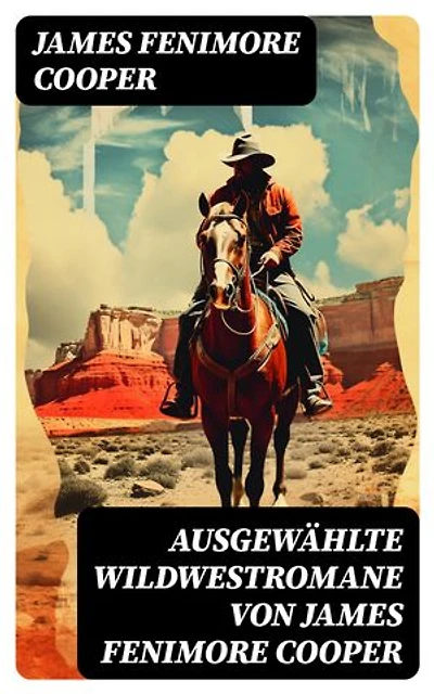 Ausgewählte Wildwestromane von James Fenimore Cooper: Lederstrumpf-Zyklus + Littlepage-Trilogiec