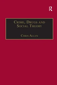 Crime, Drugs And Social Theory: A Phenomenological Approach