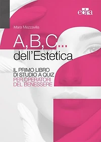 A,B,C... dell' estetica - Il primo libro dei quiz per operatori del benessere