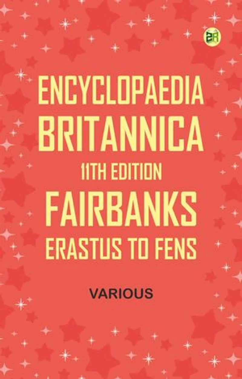 Encyclopaedia Britannica, 11th Edition, Fairbanks, Erastus to Fens