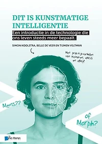Dit is kunstmatige intelligentie: Een introductie de technologie die ons leven steeds meer bepaalt