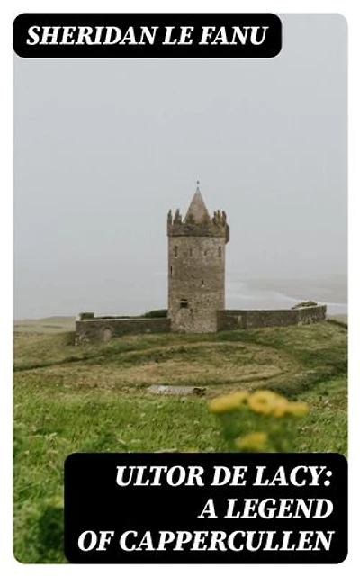 Ultor de Lacy: A Legend of Cappercullen: Enriched edition.