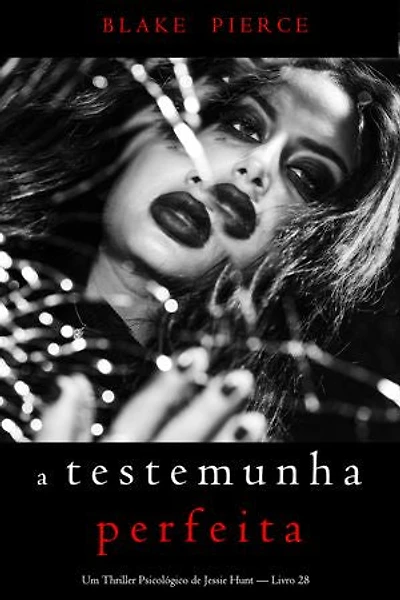 A Testemunha Perfeita (Um Thriller Psicológico de Jessie Hunt — Livro 28)