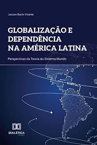 Globalização e Dependência na América Latina: Perspectivas da Teoria do Sistema-Mundo