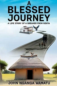 A Blessed Journey: A Life Story of a Dreamer from Kenya