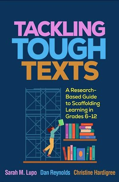 Tackling Tough Texts: A Research-Based Guide to Scaffolding Learning Grades 6-12