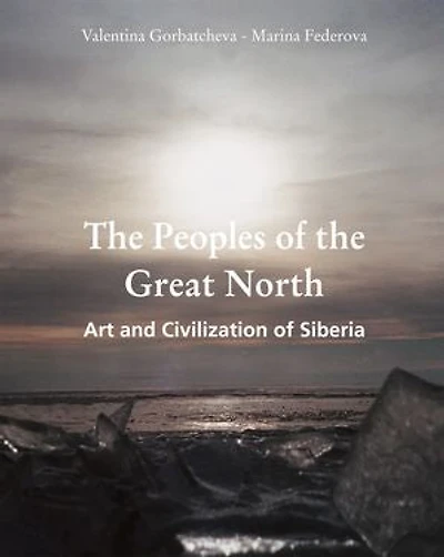 The Peoples of the Great North. Art and Civilisation of Siberia: Inuit, Sami, and the traditions of Arctic peoples