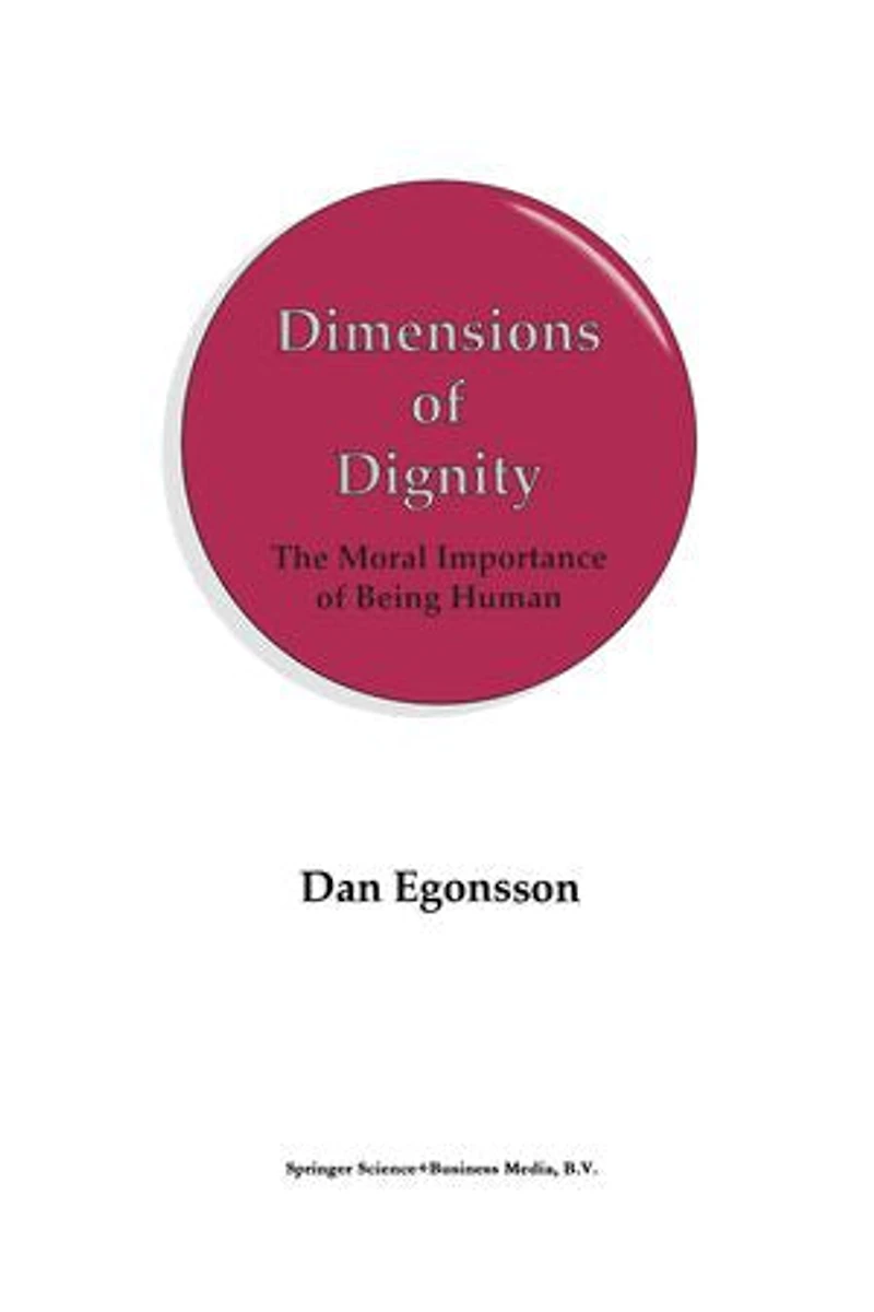 Dimensions of Dignity: The Moral Importance Being Human