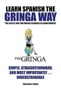Learn Spanish the Gringa Way: "The Easiest Way for English Speakers to Spanish"