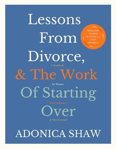 Lessons From Divorce and the Work of Starting Over: A Workbook for Women Ready to Release and Move Forward