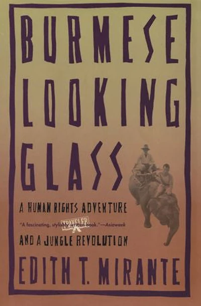 Burmese Looking Glass: a Human Rights Adventure and Jungle Revolution