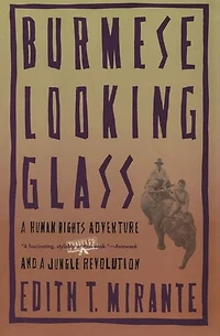 Burmese Looking Glass: a Human Rights Adventure and Jungle Revolution