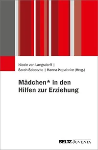 Erziehung, Geschlecht, Gesellschaft: (Dis-)Kontinuitäten und aktuelle Perspektiven zu Mädchen in den Hilfen zur Erziehung