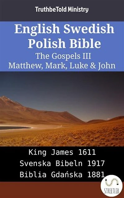 English Swedish Polish Bible - The Gospels III - Matthew, Mark, Luke & John: King James 1611 - Svenska Bibeln 1917 - Biblia Gdańska 1881