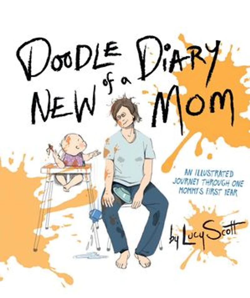 Doodle Diary of a New Mom: An Illustrated Journey Through One Mommy’s First Year
