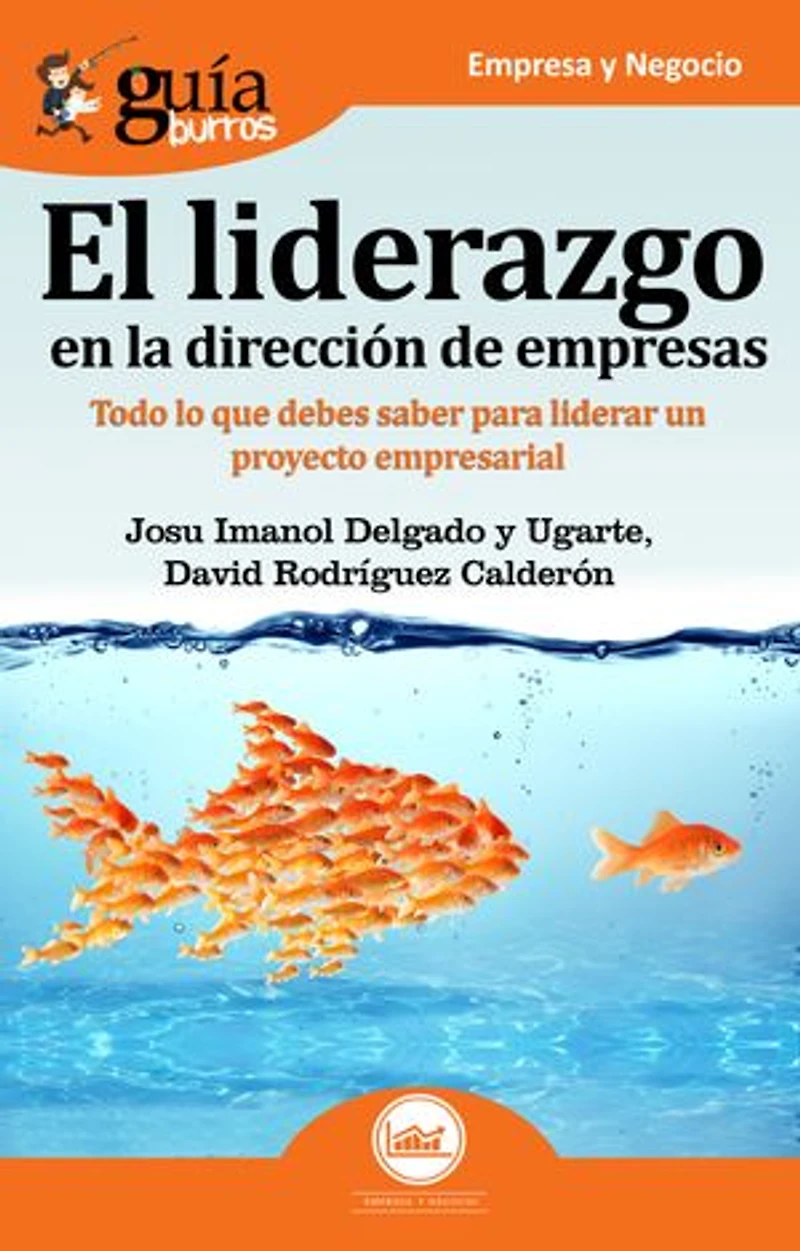 GuíaBurros El liderazgo en la dirección de empresas: Todo lo que debes saber para liderar un proyecto empresarial