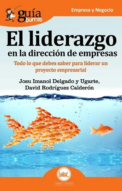 GuíaBurros El liderazgo en la dirección de empresas: Todo lo que debes saber para liderar un proyecto empresarial