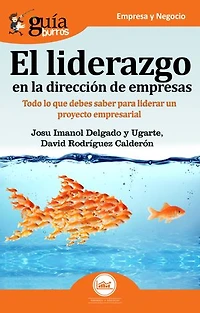 GuíaBurros El liderazgo en la dirección de empresas: Todo lo que debes saber para liderar un proyecto empresarial