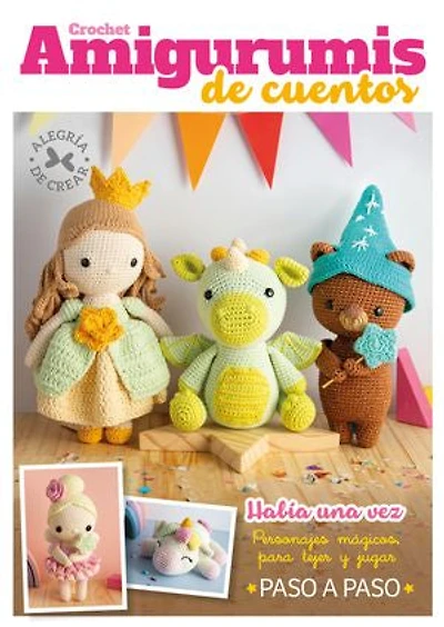 Crochet Amigurumis de cuentos: Personajes mágicos para tejer y jugar, paso a paso