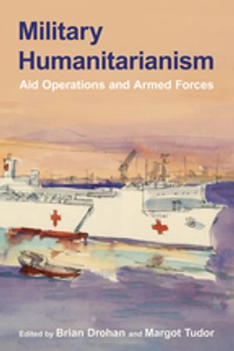 Military Humanitarianism: Aid Operations and Armed Forces