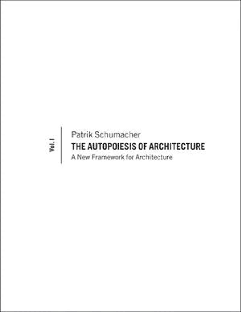 The Autopoiesis of Architecture, Volume I: A New Framework for Architecture