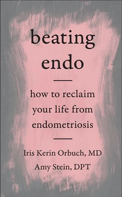 Beating Endo: How To Reclaim Your Life From Endometriosis