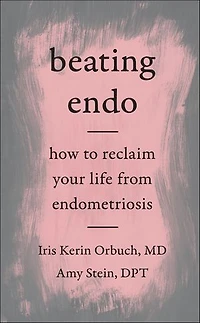 Beating Endo: How To Reclaim Your Life From Endometriosis