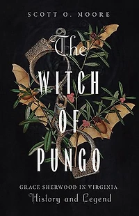 The Witch of Pungo: Grace Sherwood Virginia History and Legend