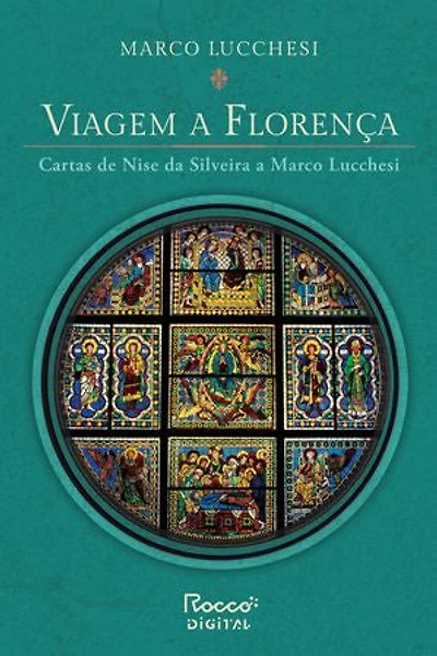 Viagem a Florença: Cartas de Nise da Silveira a Marco Lucchesi (Edição ampliada)