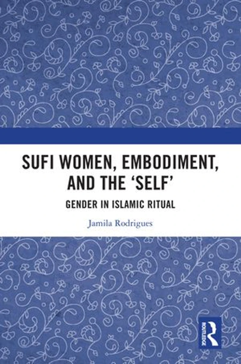 Sufi Women, Embodiment, and the 'Self': Gender Islamic Ritual