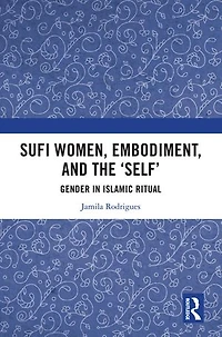 Sufi Women, Embodiment, and the 'Self': Gender Islamic Ritual