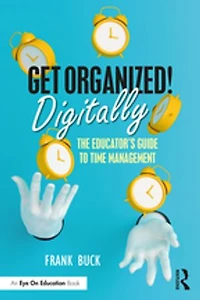 Get Organized Digitally!: The Educator's Guide To Time Management