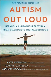 Autism Out Loud: Life with a Child on the Spectrum, from Diagnosis to Young Adulthood