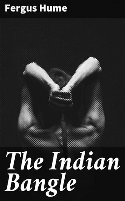 The Indian Bangle: Enriched edition. An Enigmatic Bangle Unravels Secrets of Colonial India