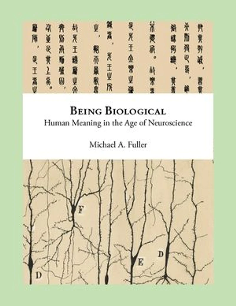 Being Biological: Human Meaning in the Age of Neuroscience