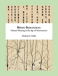Being Biological: Human Meaning in the Age of Neuroscience
