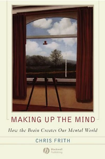 Making up the Mind: How Brain Creates Our Mental World