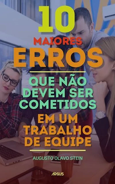10 Maiores Erros que não devem ser cometidos em um trabalho de Equipe