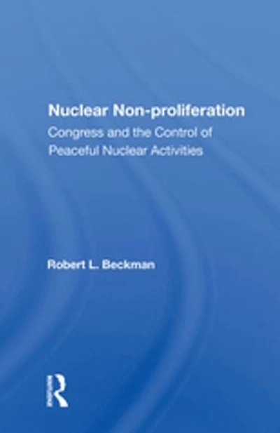 Nuclear Non-proliferation: Congress And The Control Of Peaceful Nuclear Activities