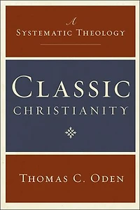 Classic Christianity: A Systematic Theology
