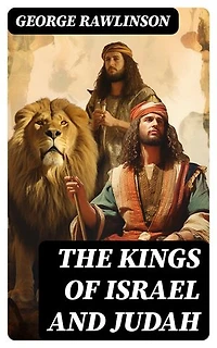 THE KINGS OF ISRAEL AND JUDAH: Enriched edition.