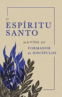 El Espíritu Santo en La Vida Del Formador De Discípulos