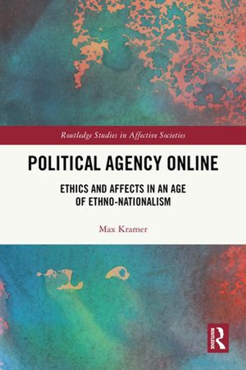 Political Agency Online: Ethics and Affects an Age of Ethno-Nationalism