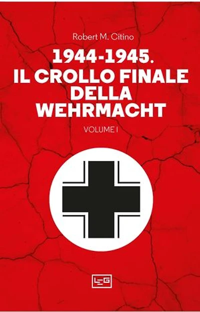 1944-1945 Il crollo finale della Wehrmacht VOL 1