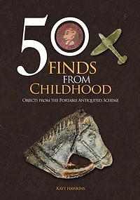 50 Finds from Childhood: Objects the Portable Antiquities Scheme
