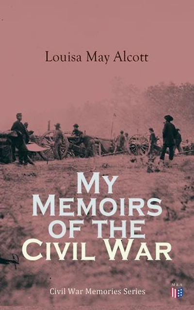 My Memoirs of the Civil War: Civil War Memories Series