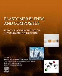 Elastomer Blends and Composites: Principles, Characterization, Advances, Applications